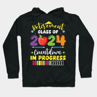 Funny Retirement Class Of 2024 Countdown In Progress Teacher Hoodie